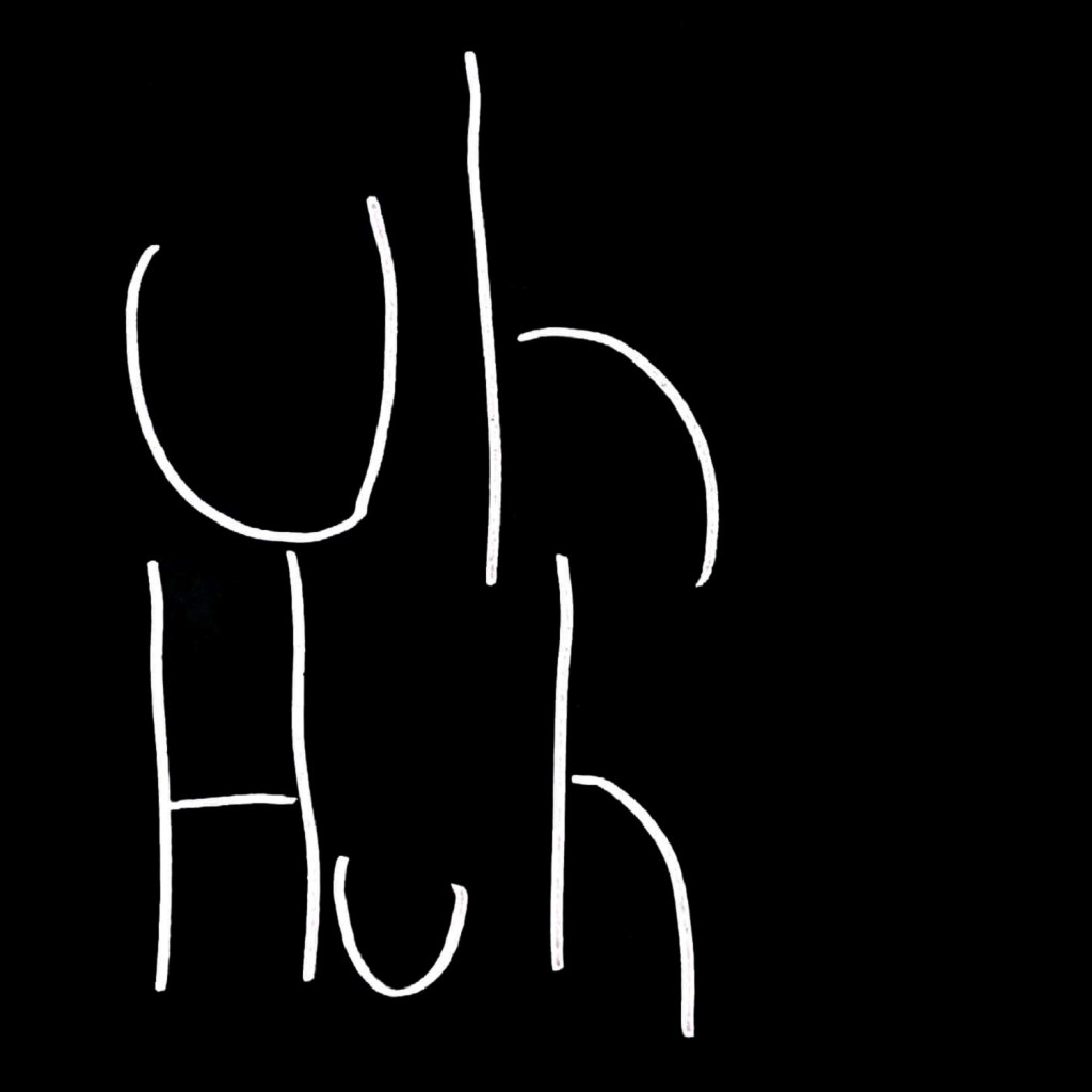 Uh Huh: To A Name I No Longer&nbsp;Have